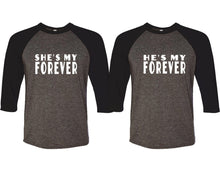 Load image into Gallery viewer, She's My Forever and He's My Forever matching couple baseball shirts.Couple shirts, Black Charcoal 3/4 sleeve baseball t shirts. Couple matching shirts.