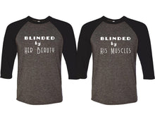 Load image into Gallery viewer, Blinded by Her Beauty and Blinded by His Muscles matching couple baseball shirts.Couple shirts, Black Charcoal 3/4 sleeve baseball t shirts. Couple matching shirts.
