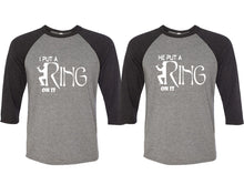 Load image into Gallery viewer, I Put a Ring On It and He Put a Ring On It matching couple baseball shirts.Couple shirts, Black Grey 3/4 sleeve baseball t shirts. Couple matching shirts.