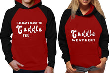 Load image into Gallery viewer, Cuddle Weather? and I Always Want to Cuddle You raglan hoodies, Matching couple hoodies, Black Maroon his and hers man and woman contrast raglan hoodies