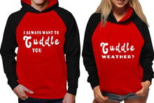 Load image into Gallery viewer, Cuddle Weather? and I Always Want to Cuddle You raglan hoodies, Matching couple hoodies, Black Red his and hers man and woman contrast raglan hoodies