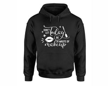 Load image into Gallery viewer, Dont Let Today Be a Waste Of Makeup inspirational quote hoodie. Black Hoodie, hoodies for men, unisex hoodies