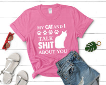 Load image into Gallery viewer, My Cat and I Talk Shit About You t shirts for women. Custom t shirts, ladies t shirts. Pink shirt, tee shirts.