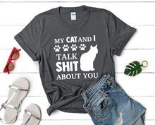 Load image into Gallery viewer, My Cat and I Talk Shit About You t shirts for women. Custom t shirts, ladies t shirts. Charcoal shirt, tee shirts.