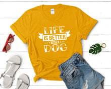 Load image into Gallery viewer, Life is Better With a Dog t shirts for women. Custom t shirts, ladies t shirts. Gold shirt, tee shirts.