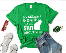 Load image into Gallery viewer, My Cat and I Talk Shit About You t shirts for women. Custom t shirts, ladies t shirts. Irish Green shirt, tee shirts.