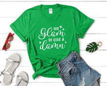 Load image into Gallery viewer, Too Glam To Give a Damn t shirts for women. Custom t shirts, ladies t shirts. Irish Green shirt, tee shirts.
