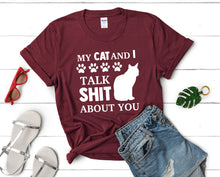Load image into Gallery viewer, My Cat and I Talk Shit About You t shirts for women. Custom t shirts, ladies t shirts. Maroon shirt, tee shirts.