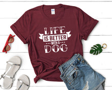 Load image into Gallery viewer, Life is Better With a Dog t shirts for women. Custom t shirts, ladies t shirts. Maroon shirt, tee shirts.