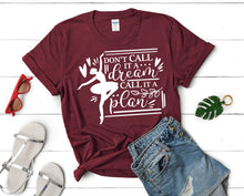 Load image into Gallery viewer, Dont Call It a Dream Call It a Plan t shirts for women. Custom t shirts, ladies t shirts. Maroon shirt, tee shirts.