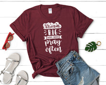 Load image into Gallery viewer, Dream Big Work Hard Pray Often t shirts for women. Custom t shirts, ladies t shirts. Maroon shirt, tee shirts.