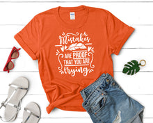 Load image into Gallery viewer, Mistakes Are Proof That You Are Trying t shirts for women. Custom t shirts, ladies t shirts. Orange shirt, tee shirts.