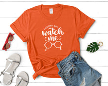 Load image into Gallery viewer, I Can and I Will Watch Me t shirts for women. Custom t shirts, ladies t shirts. Orange shirt, tee shirts.