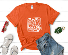 Load image into Gallery viewer, Life Happens Coffee Helps t shirts for women. Custom t shirts, ladies t shirts. Orange shirt, tee shirts.