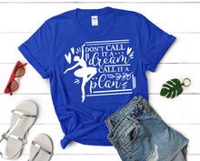 Load image into Gallery viewer, Dont Call It a Dream Call It a Plan t shirts for women. Custom t shirts, ladies t shirts. Royal Blue shirt, tee shirts.