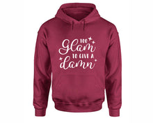 Load image into Gallery viewer, Too Glam To Give a Damn inspirational quote hoodie. Maroon Hoodie, hoodies for men, unisex hoodies