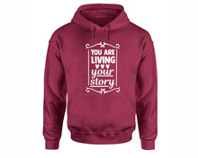 將圖片載入圖庫檢視器 You Are Living Your Story inspirational quote hoodie. Maroon Hoodie, hoodies for men, unisex hoodies