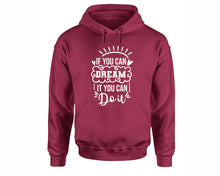 Load image into Gallery viewer, If You Can Dream It You Can Do It inspirational quote hoodie. Maroon Hoodie, hoodies for men, unisex hoodies