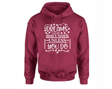 Load image into Gallery viewer, Dreams Dont Work Unless You Do inspirational quote hoodie. Maroon Hoodie, hoodies for men, unisex hoodies
