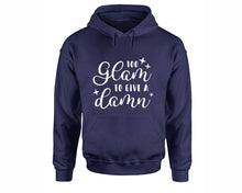 Load image into Gallery viewer, Too Glam To Give a Damn inspirational quote hoodie. Navy Blue Hoodie, hoodies for men, unisex hoodies