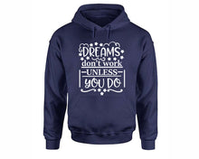 Load image into Gallery viewer, Dreams Dont Work Unless You Do inspirational quote hoodie. Navy Blue Hoodie, hoodies for men, unisex hoodies