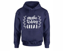 Load image into Gallery viewer, Make Today Great inspirational quote hoodie. Navy Blue Hoodie, hoodies for men, unisex hoodies