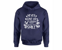 Load image into Gallery viewer, Never Give Up On Things That Make You Smile inspirational quote hoodie. Navy Blue Hoodie, hoodies for men, unisex hoodies