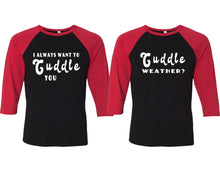 Load image into Gallery viewer, Cuddle Weather? and I Always Want to Cuddle You matching couple baseball shirts.Couple shirts, Red Black 3/4 sleeve baseball t shirts. Couple matching shirts.