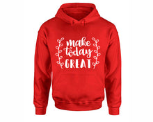 Load image into Gallery viewer, Make Today Great inspirational quote hoodie. Red Hoodie, hoodies for men, unisex hoodies