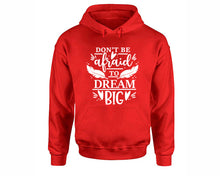Load image into Gallery viewer, Dont Be Afraid To Dream Big inspirational quote hoodie. Red Hoodie, hoodies for men, unisex hoodies