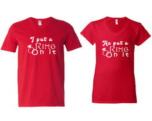 Load image into Gallery viewer, I Put a Ring On It and He Put a Ring On It matching couple v-neck shirts.Couple shirts, Red v neck t shirts for men, v neck t shirts women. Couple matching shirts.