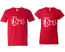 Load image into Gallery viewer, I Put a Ring On It and He Put a Ring On It matching couple v-neck shirts.Couple shirts, Red v neck t shirts for men, v neck t shirts women. Couple matching shirts.
