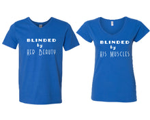 Load image into Gallery viewer, Blinded by Her Beauty and Blinded by His Muscles matching couple v-neck shirts.Couple shirts, Royal Blue v neck t shirts for men, v neck t shirts women. Couple matching shirts.