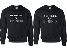 Load image into Gallery viewer, Blinded by Her Beauty and Blinded by His Muscles couple sweatshirts. Black sweaters for men, sweaters for women. Sweat shirt. Matching sweatshirts for couples