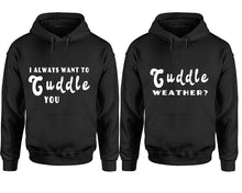 Load image into Gallery viewer, Cuddle Weather? and I Always Want to Cuddle You hoodies, Matching couple hoodies, Black pullover hoodies