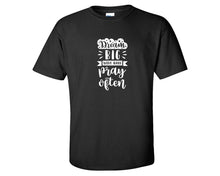 Load image into Gallery viewer, Dream Big Work Hard Pray Often custom t shirts, graphic tees. Black t shirts for men. Black t shirt for mens, tee shirts.