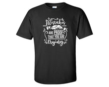 Load image into Gallery viewer, Mistakes Are Proof That You Are Trying custom t shirts, graphic tees. Black t shirts for men. Black t shirt for mens, tee shirts.