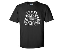 Load image into Gallery viewer, Never Give Up On Things That Make You Smile custom t shirts, graphic tees. Black t shirts for men. Black t shirt for mens, tee shirts.