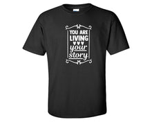 將圖片載入圖庫檢視器 You Are Living Your Story custom t shirts, graphic tees. Black t shirts for men. Black t shirt for mens, tee shirts.