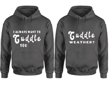 Load image into Gallery viewer, Cuddle Weather? and I Always Want to Cuddle You hoodies, Matching couple hoodies, Charcoal pullover hoodies