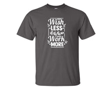 將圖片載入圖庫檢視器 Wish Less Work More custom t shirts, graphic tees. Charcoal t shirts for men. Charcoal t shirt for mens, tee shirts.
