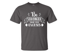 Load image into Gallery viewer, Be Stronger Than Your Excuses custom t shirts, graphic tees. Charcoal t shirts for men. Charcoal t shirt for mens, tee shirts.