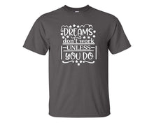 將圖片載入圖庫檢視器 Dreams Dont Work Unless You Do custom t shirts, graphic tees. Charcoal t shirts for men. Charcoal t shirt for mens, tee shirts.