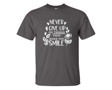 Load image into Gallery viewer, Never Give Up On Things That Make You Smile custom t shirts, graphic tees. Charcoal t shirts for men. Charcoal t shirt for mens, tee shirts.