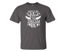 將圖片載入圖庫檢視器 Dont Be Afraid To Dream Big custom t shirts, graphic tees. Charcoal t shirts for men. Charcoal t shirt for mens, tee shirts.