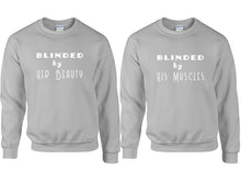 Load image into Gallery viewer, Blinded by Her Beauty and Blinded by His Muscles couple sweatshirts. Sports Grey sweaters for men, sweaters for women. Sweat shirt. Matching sweatshirts for couples