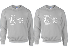Load image into Gallery viewer, I Put a Ring On It and He Put a Ring On It couple sweatshirts. Sports Grey sweaters for men, sweaters for women. Sweat shirt. Matching sweatshirts for couples