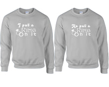 Load image into Gallery viewer, I Put a Ring On It and He Put a Ring On It couple sweatshirts. Sports Grey sweaters for men, sweaters for women. Sweat shirt. Matching sweatshirts for couples