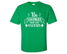 Load image into Gallery viewer, Be Stronger Than Your Excuses custom t shirts, graphic tees. Irish Green t shirts for men. Irish Green t shirt for mens, tee shirts.