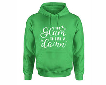 Load image into Gallery viewer, Too Glam To Give a Damn inspirational quote hoodie. Irish Green Hoodie, hoodies for men, unisex hoodies
